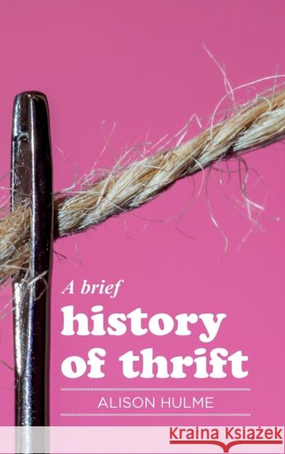 A Brief History of Thrift Alison Hulme 9781526128836 Manchester University Press - książka