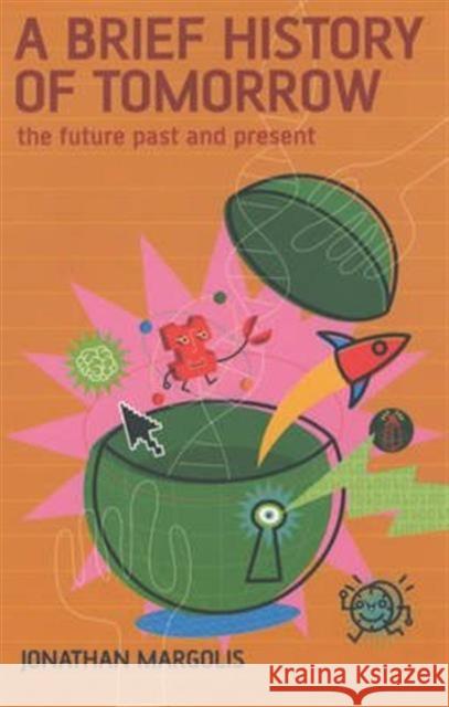 A Brief History of Tomorrow: The Future Past and Present Jonathan Margolis 9780747553359 Bloomsbury Publishing PLC - książka