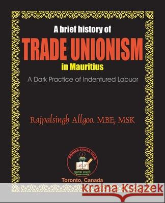 A Brief History of Trade Unionism in Mauritius Rajpalsingh Allgoo Ratnakar Narale 9781897416167 PC Plus Ltd. - książka