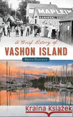 A Brief History of Vashon Island Bruce Haulman 9781540208910 History Press Library Editions - książka