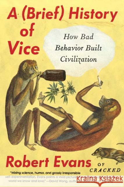 A Brief History of Vice: How Bad Behavior Built Civilization Robert Evans 9780147517609 Penguin Putnam Inc - książka