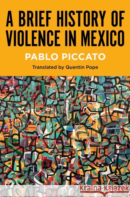 A Brief History of Violence in Mexico Pablo Piccato 9781469689937 University of North Carolina Press - książka