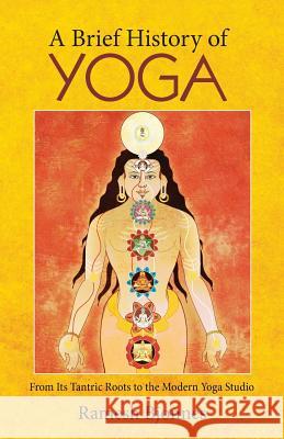 A Brief History of Yoga: From Its Tantric Roots to the Modern Yoga Studio Ramesh Bjonnes 9781881717638 Innerworld Publications - książka