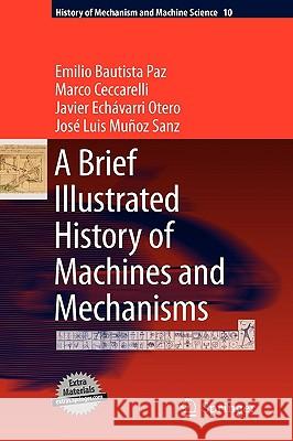 A Brief Illustrated History of Machines and Mechanisms Emilio Bautista Paz, Marco Ceccarelli, Javier Echávarri Otero, José Luis Muñoz Sanz 9789048125111 Springer - książka