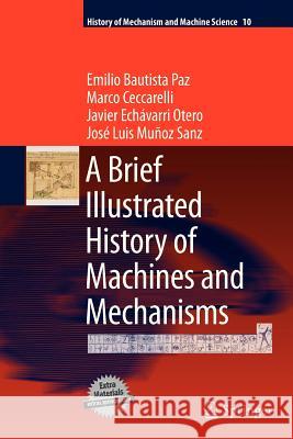 A Brief Illustrated History of Machines and Mechanisms Emilio Bautista Paz, Marco Ceccarelli, Javier Echávarri Otero, José Luis Muñoz Sanz 9789400732100 Springer - książka