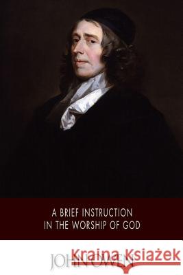 A Brief Instruction in the Worship of God John Owen 9781502303486 Createspace - książka