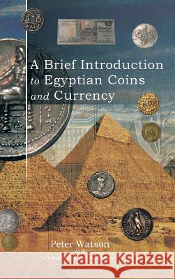 A Brief Introduction to Egyptian Coins and Currency Peter Watson 9781496990181 Authorhouse - książka