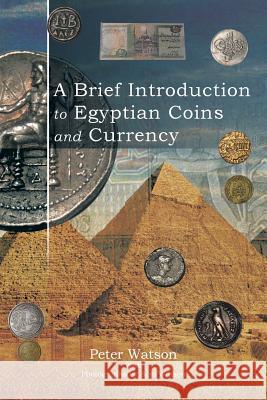 A Brief Introduction to Egyptian Coins and Currency Peter Watson 9781496990198 Authorhouse - książka
