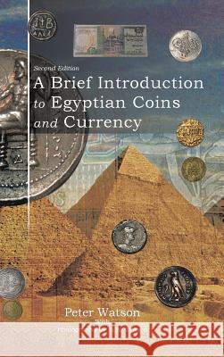 A Brief Introduction to Egyptian Coins and Currency: Second Edition Peter Watson Sam Watson 9781546297024 Authorhouse UK - książka