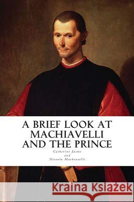 A Brief Look at Machiavelli and The Prince Machiavelli, Niccolo 9781492296683 Createspace - książka