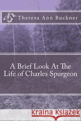 A Brief Look At the Life of Charles Spurgeon Buckner, Theresa Ann 9781497305533 Createspace - książka