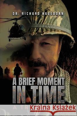 A Brief Moment in Time, a True Story Richard Hagedorn   9781961123410 Authors' Tranquility Press - książka