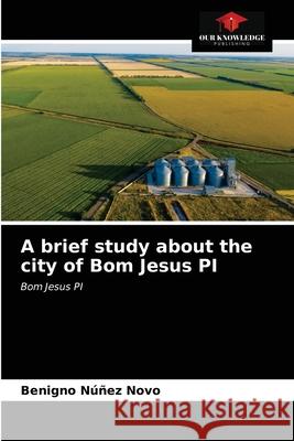 A brief study about the city of Bom Jesus PI Benigno Núñez Novo 9786203386424 Our Knowledge Publishing - książka
