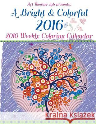 A Bright and Colorful 2016 Coloring Calendar Art Therapy Lab 9781519709813 Createspace Independent Publishing Platform - książka