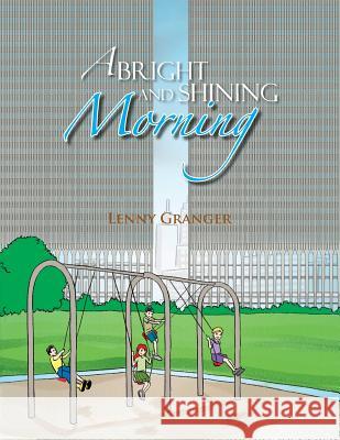 A Bright and Shining Morning Lenny Granger 9781479768189 Xlibris Corporation - książka