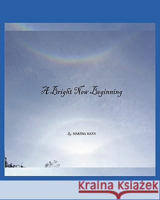 A Bright New Beginning Martha Mann 9781453632383 Createspace - książka
