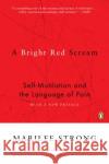 A Bright Red Scream: Self-Mutilation and the Language of Pain Marilee Strong 9780140280531 Penguin Books