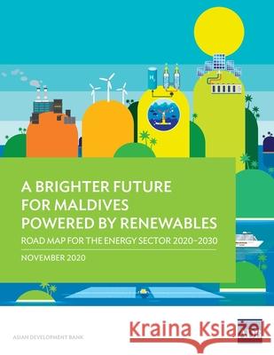 A Brighter Future for Maldives Powered by Renewables: Road Map for the Energy Sector 2020-2030 Asian Development Bank 9789292625139 Asian Development Bank - książka