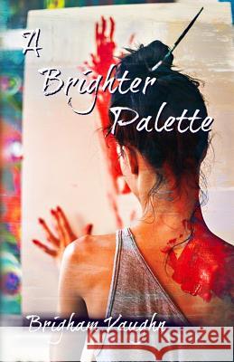 A Brighter Palette Brigham Vaughn Sally Hopkinson 9781979620895 Createspace Independent Publishing Platform - książka
