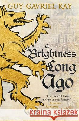 A Brightness Long Ago: A profound and unforgettable historical fantasy novel Guy Gavriel Kay 9781473692374 Hodder & Stoughton - książka