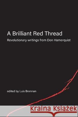 A Brilliant Red Thread: Revolutionary writings from Don Hamerquist Don Hamerquist Luis Brennan Dave Ranney 9781989701225 Kersplebedeb - książka