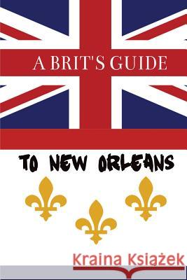 A Brit's Guide to New Orleans Paul Oswell 9781543131727 Createspace Independent Publishing Platform - książka