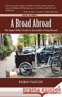 A Broad Abroad: The Expat Wife's Guide to Successful Living Abroad Pascoe, Robin 9780968676059 Expatriate Press Limited - książka