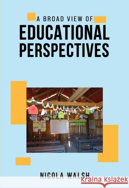 A Broad View of Educational Perspectives Nicola Walsh 9781398494381 Austin Macauley Publishers - książka