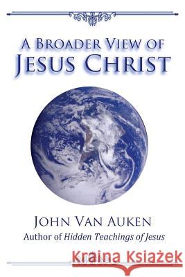 A Broader View of Jesus Christ John Va 9781508918752 Createspace - książka