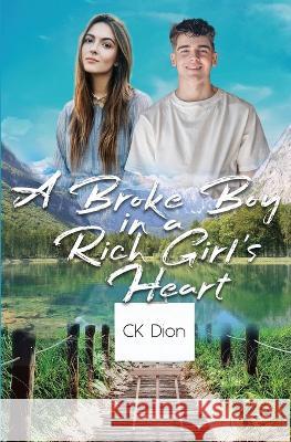A Broke Boy in a Rich Girl\'s Heart C. K. Dion 9781998055005 Deep Hearts YA - książka