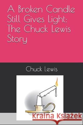 A Broken Candle Still Gives Light Chuck Lewis 9781731059079 Independently Published - książka