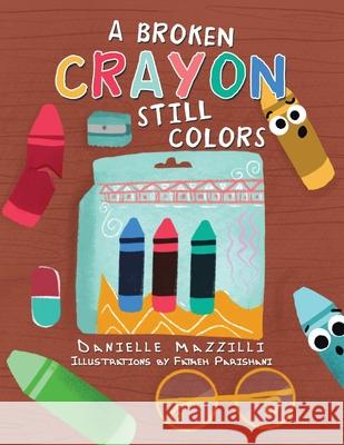 A Broken Crayon Still Colors Danielle Mazzilli, Fatmeh Parishani 9781663235039 iUniverse - książka