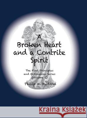 A Broken Heart and a Contrite Spirit: The First Principles and Ordinances Series Volume Two - Repentance Hudson, Philip M. 9781950647095 Philip M Hudson - książka