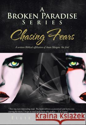A Broken Paradise Series: Chasing Fears: A Written Biblical Affiliation of Awen Morgan, 'The First' Williams, Ellie 9781481786126 Authorhouse - książka