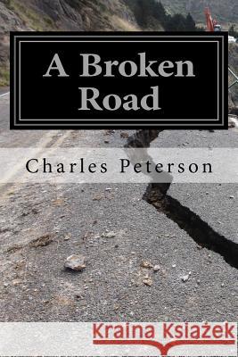 A Broken Road: My Path to Redemption Charles Peterson 9781519771117 Createspace Independent Publishing Platform - książka