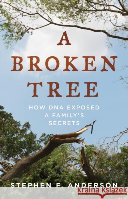 A Broken Tree: How DNA Exposed a Family's Secrets Stephen F. Anderson 9781538127421 Rowman & Littlefield Publishers - książka