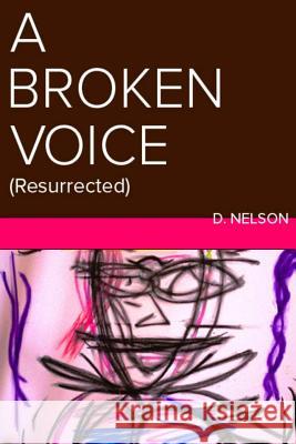 A Broken Voice: (Resurrected) D. Nelson 9781495213885 Createspace - książka