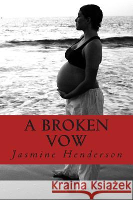 A Broken Vow: My Story from Virgin to Single Mom in 4 Months Jasmine Henderson 9781494764524 Createspace - książka