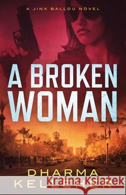 A Broken Woman: A Jinx Ballou Novel Dharma Kelleher 9780979173097 Dark Pariah Press - książka