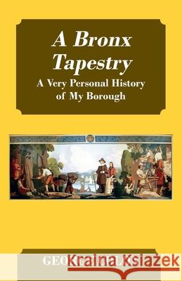 A Bronx Tapestry: A Very Personal History of My Borough George Colon 9781977226112 Outskirts Press - książka