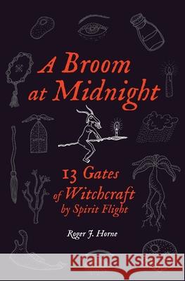 A Broom at Midnight: 13 Gates of Witchcraft by Spirit Flight Roger J. Horne 9781736762516 Moon Over the Mountain Press - książka