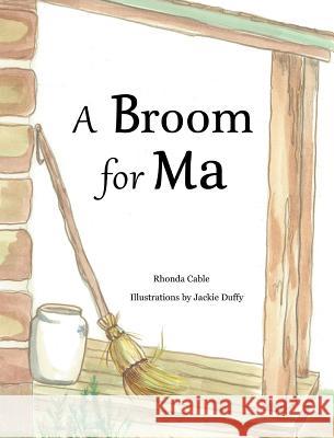 A Broom for Ma Rhonda Cable Jackie Duffy  9780578529554 Monday Creek Publishing - książka