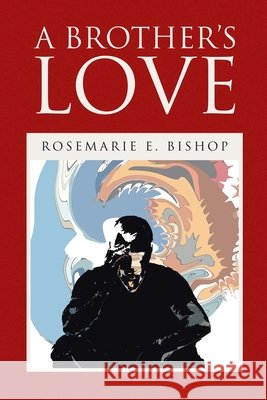 A Brother's Love Rosemarie E. Bishop 9781436391344 Xlibris Corporation - książka