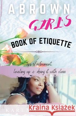 A Brown Girl's Book of Etiquette Tips of Refinement, Leveling Up and Doing it with Class Karema McGhee 9781735363660 Luxinous - książka