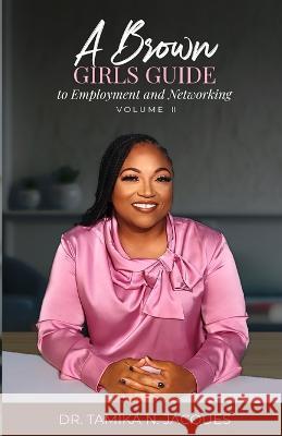 A Brown Girls Guide To Employment and Networking Volume II Tamika N Jacques   9781732961425 Fruitful Vision Enterprises - książka
