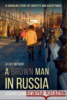 A Brown Man in Russia: Lessons Learned on the Trans-Siberian Vijay Menon   9781911414759 Glagoslav Publications Ltd. - książka