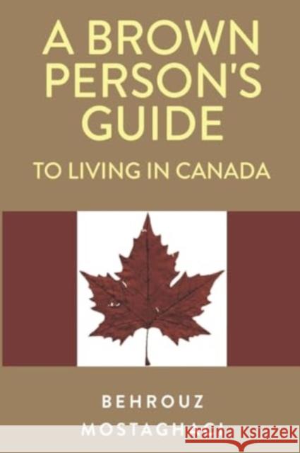 A Brown Person's Guide to Living in Canada Behrouz Mostaghaci 9781804391709 Olympia Publishers - książka