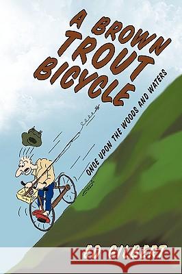 A Brown Trout Bicycle: Once Upon the Woods and Waters Gilbert, Ed 9781426913983 Trafford Publishing - książka