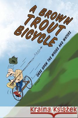 A Brown Trout Bicycle: Once Upon the Woods and Waters Ed Gilbert 9781490753188 Trafford Publishing - książka