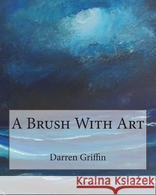 A Brush With Art Griffin, Darren 9781720684404 Createspace Independent Publishing Platform - książka